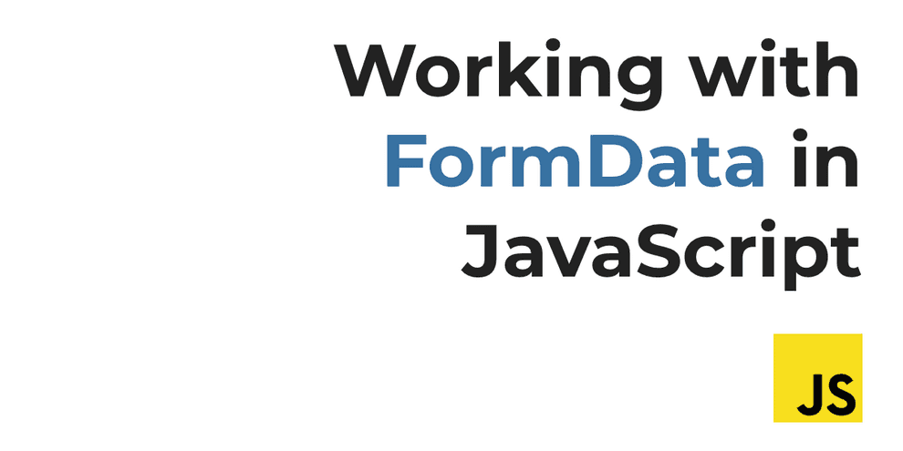 Working with FormData in JavaScript