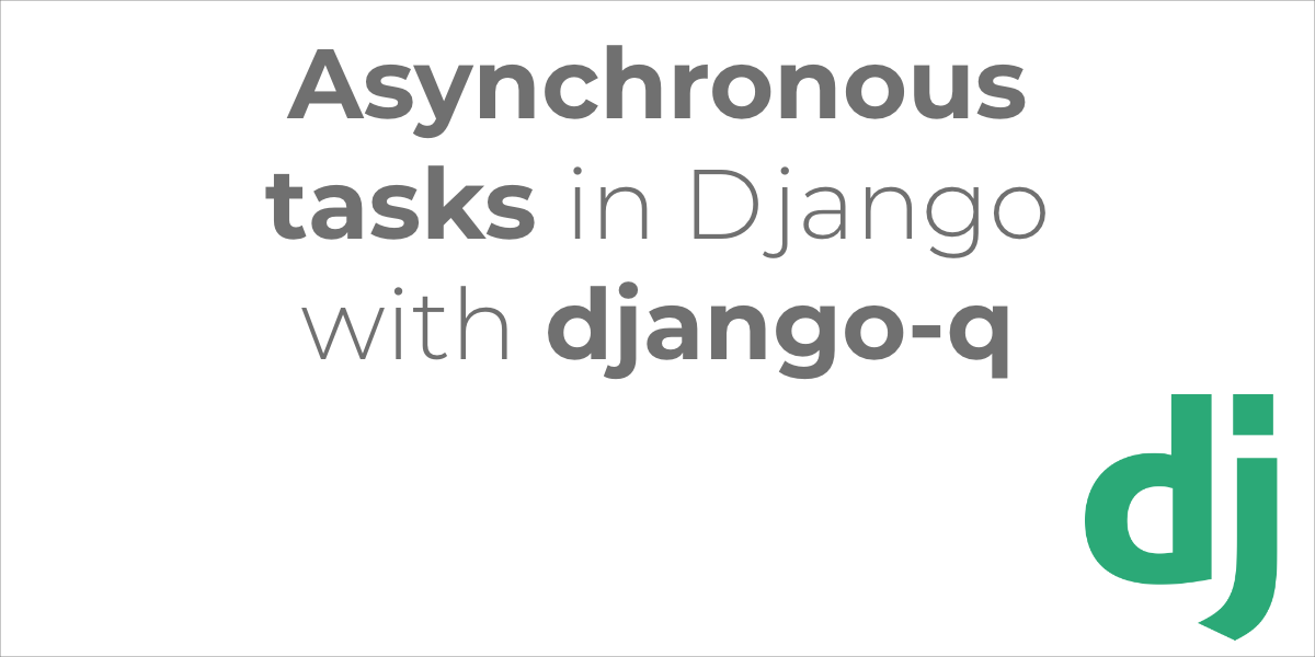 Asynchronous tasks in Django with Django Q