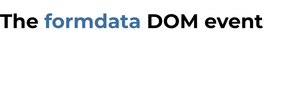 FormData, the new formdata event, and HTML forms