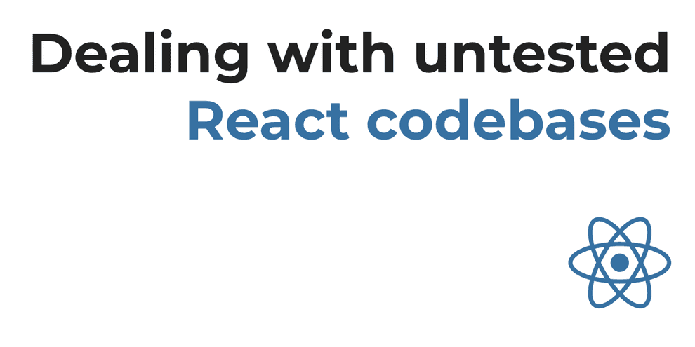 5 tips for dealing with untested React codebases
