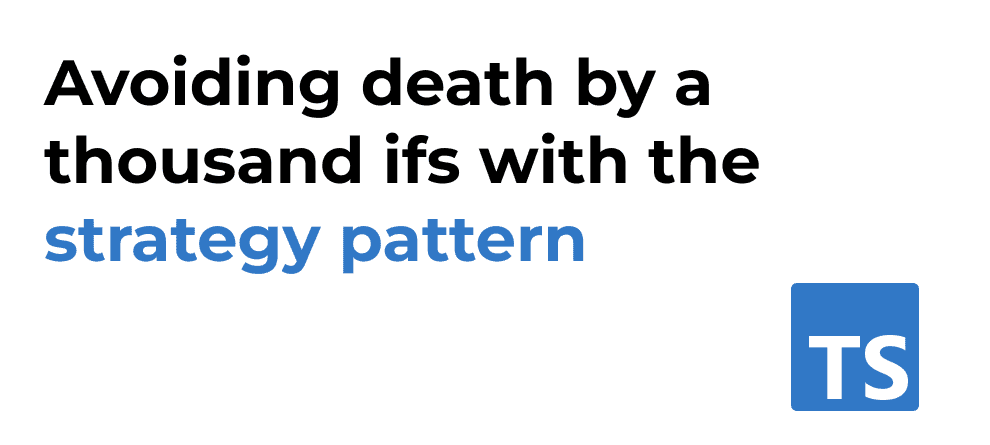 Avoiding death by thousands ifs with the strategy pattern