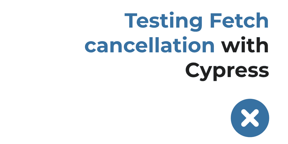 Testing Fetch cancellation with Cypress