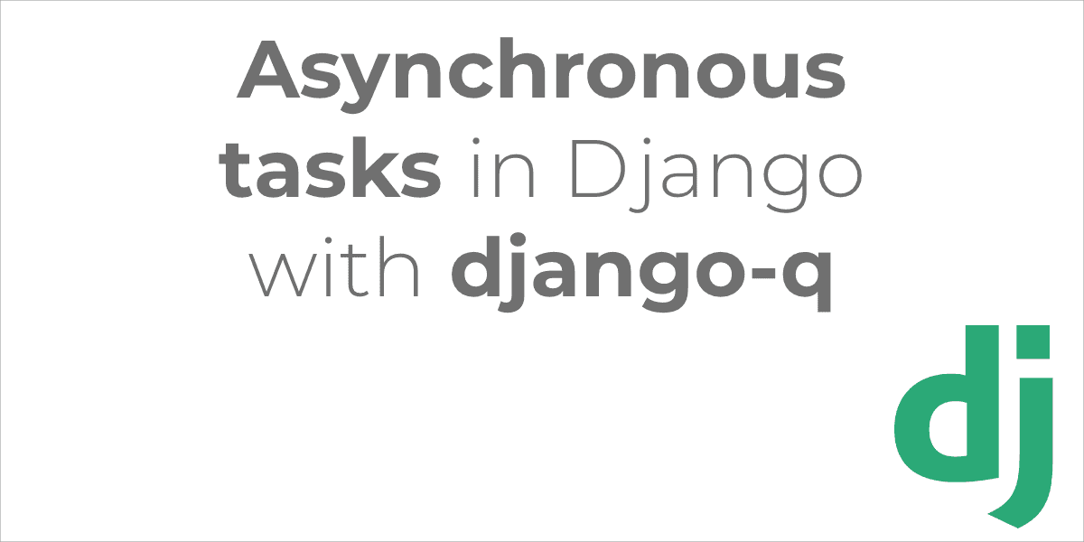 Asynchronous Tasks In Django With Django Q