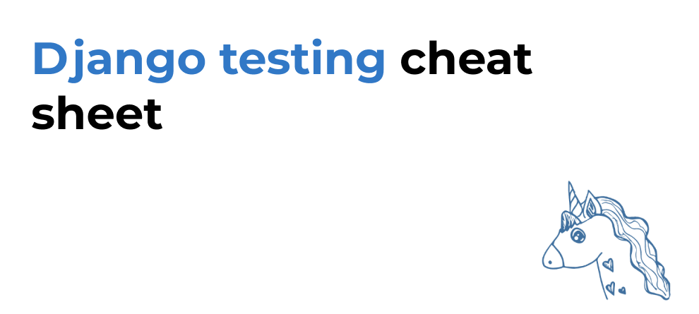 A cheat sheet of common testing recipes for Django applications